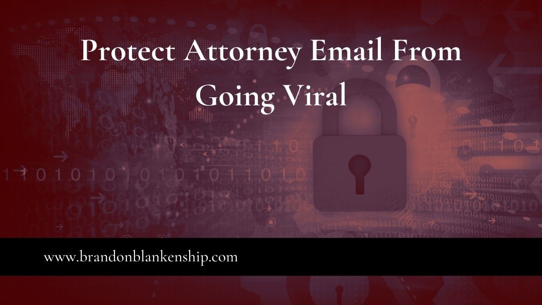 Protect Attorney Email From Going Viral