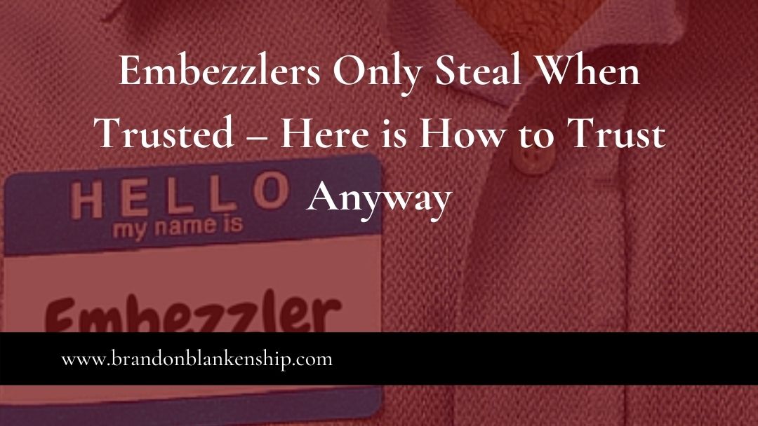Embezzlers only steal when trusted and they don't wear name tags