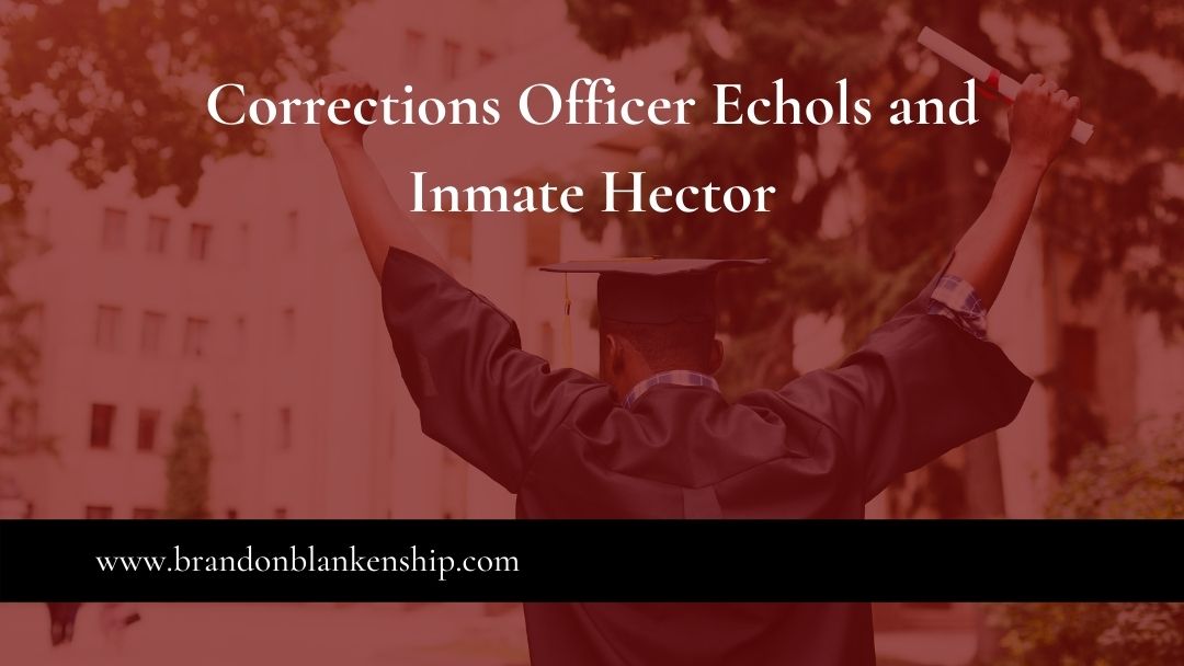 Corrections Officer Echols and Inmate Hector