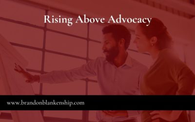 Rising Above Advocacy