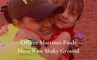 Officer Martinez Finds Herself on Shaky Ground