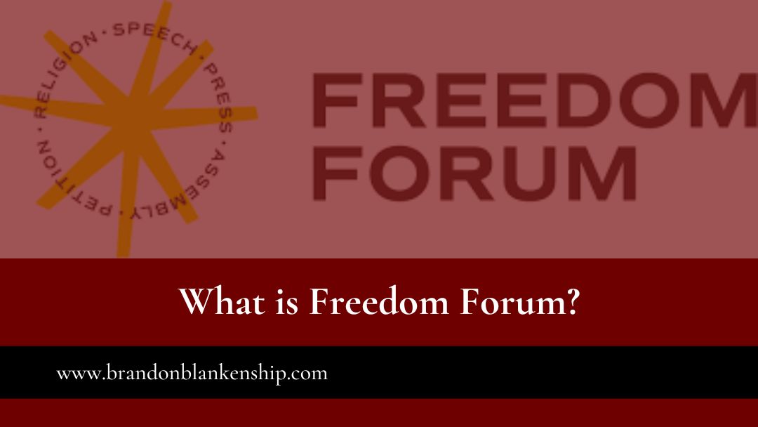 What is the Freedom Forum?