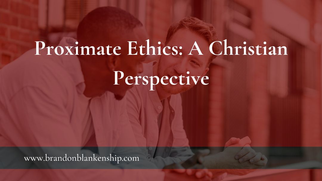 Proximate Ethics: A Christian Perspective