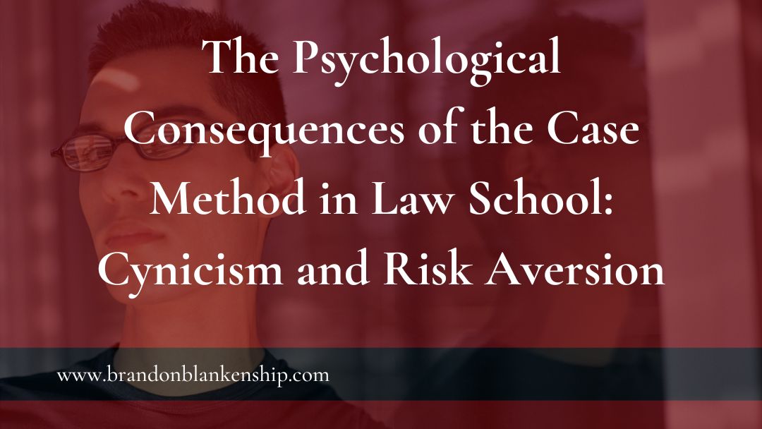 The Psychological Consequences of the Case Method in Law School: Cynicism and Risk Aversion